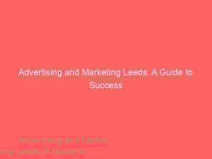 advertising and marketing leeds a guide to success 373996 1