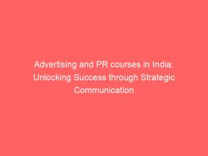 advertising and pr courses in india unlocking success through strategic communication 374044 1