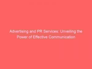 advertising and pr services unveiling the power of effective communication 374060 1