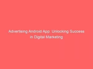 advertising android app unlocking success in digital marketing 374090 1