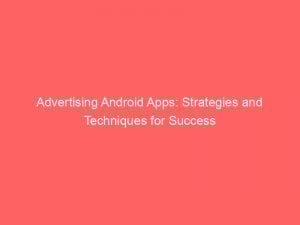 Advertising Android Apps: Strategies and Techniques for Success 1 advertising android apps strategies and techniques for success 374116 1