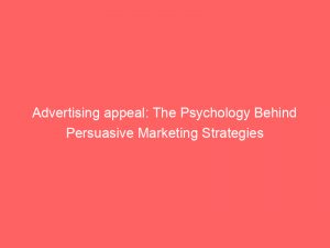 advertising appeal the psychology behind persuasive marketing strategies 374126 1