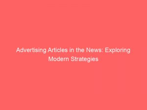 advertising articles in the news exploring modern strategies 374186 1