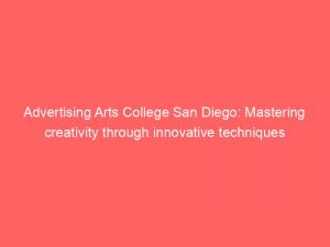 advertising arts college san diego mastering creativity through innovative techniques 374202 1