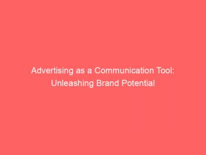advertising as a communication tool unleashing brand potential 374210 1