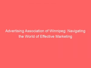 advertising association of winnipeg navigating the world of effective marketing strategies 374230 1