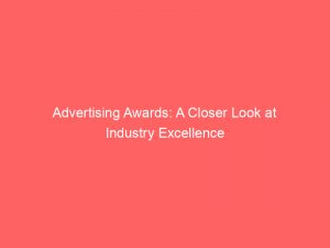 advertising awards a closer look at industry excellence 374252 1