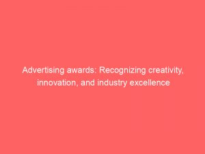 advertising awards recognizing creativity innovation and industry excellence 374258 1