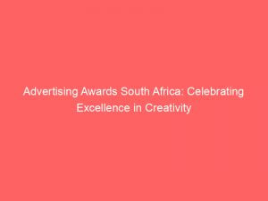 advertising awards south africa celebrating excellence in creativity 374272 1