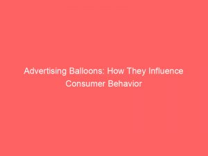 advertising balloons how they influence consumer behavior 374310 1