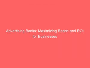 Advertising Banks: Maximizing Reach and ROI for Businesses 1 advertising banks maximizing reach and roi for businesses 374632 1