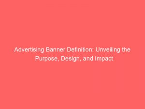 advertising banner definition unveiling the purpose design and impact 374340 1