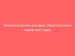 advertising banners and signs maximizing brand visibility and impact 374348 1