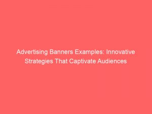 advertising banners examples innovative strategies that captivate audiences 374398 1