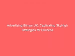 Advertising Blimps UK: Captivating SkyHigh Strategies for Success 1 advertising blimps uk captivating skyhigh strategies for success 374384 1