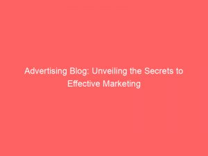 advertising blog unveiling the secrets to effective marketing 374406 1