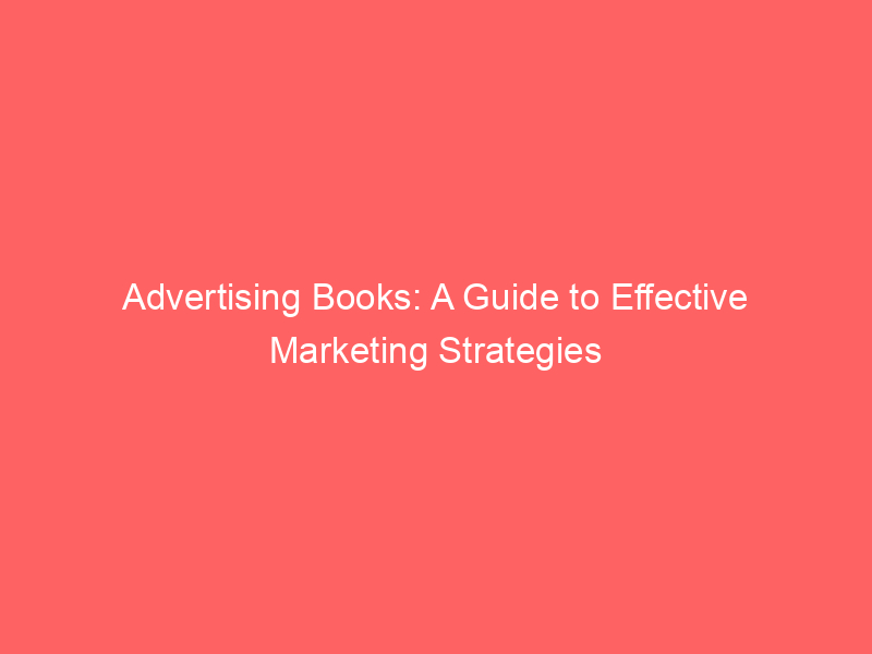 Advertising Books: A Guide To Effective Marketing Strategies - Froggy Ads