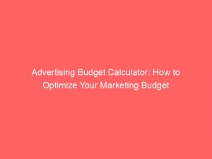 advertising budget calculator how to optimize your marketing budget 374462 1