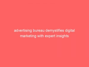 advertising bureau demystifies digital marketing with expert insights 374514 1