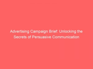 advertising campaign brief unlocking the secrets of persuasive communication 374526 1
