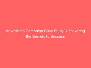 advertising campaign case study uncovering the secrets to success 374522 1