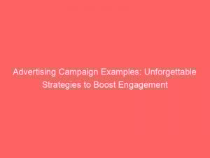 advertising campaign examples unforgettable strategies to boost engagement 374560 1