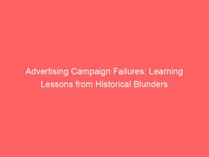 advertising campaign failures learning lessons from historical blunders 374554 1