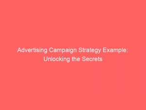 advertising campaign strategy example unlocking the secrets 374616 1