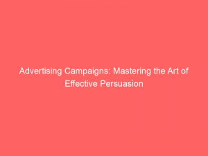 advertising campaigns mastering the art of effective persuasion 374594 1