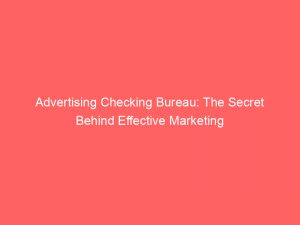 Advertising Checking Bureau: The Secret Behind Effective Marketing 1 advertising checking bureau the secret behind effective marketing 374718 1