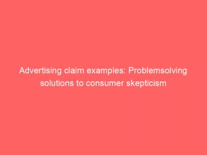 advertising claim examples problemsolving solutions to consumer skepticism 374708 1
