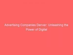 advertising companies denver unleashing the power of digital 374810 1