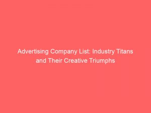 advertising company list industry titans and their creative triumphs 374846 1