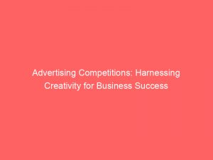 advertising competitions harnessing creativity for business success 374774 1