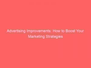 advertising improvements how to boost your marketing strategies 352350 1