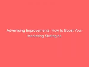 advertising improvements how to boost your marketing strategies 352350 1