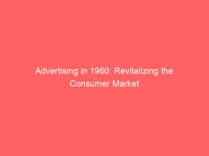 advertising in 1960 revitalizing the consumer market 362128 1