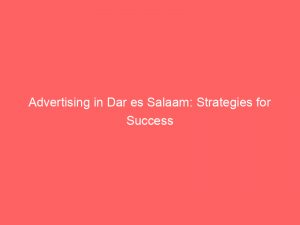 advertising in dar es salaam strategies for success 378500 1