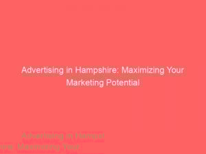 advertising in hampshire maximizing your marketing potential 378540 1