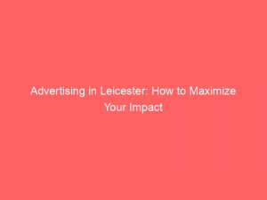 advertising in leicester how to maximize your impact 378904 1