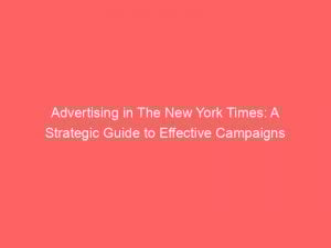 advertising in the new york times a strategic guide to effective campaigns 378656 1