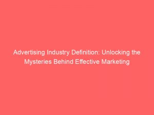 advertising industry definition unlocking the mysteries behind effective marketing strategies 378704 1