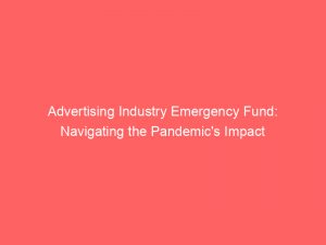 advertising industry emergency fund navigating the pandemics impact 378708 1