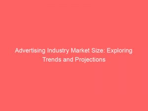 advertising industry market size exploring trends and projections 378720 1