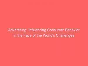 Advertising: Influencing Consumer Behavior in the Face of the World's Challenges 1 advertising influencing consumer behavior in the face of the worlds challenges 374108 1