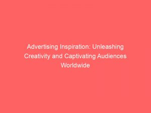 advertising inspiration unleashing creativity and captivating audiences worldwide 378750 1