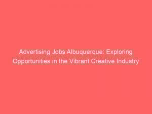 advertising jobs albuquerque exploring opportunities in the vibrant creative industry 378962 1
