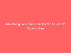 advertising jobs grand rapids mi a guide to opportunities 379060 1