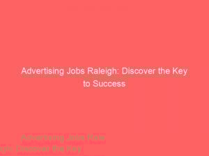 advertising jobs raleigh discover the key to success 379406 1