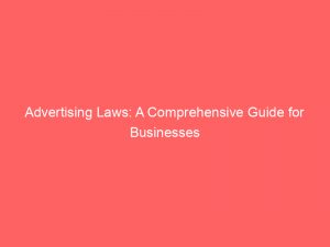 Advertising Laws: A Comprehensive Guide for Businesses 1 advertising laws a comprehensive guide for businesses 379584 1
